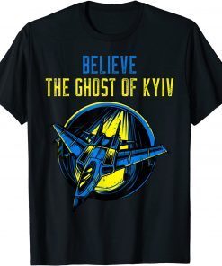 The Ghost of Kyiv Believe Ukraine I Stand With Ukraine Gift Shirt