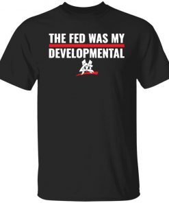 The fed was my developmental Unisex shirt