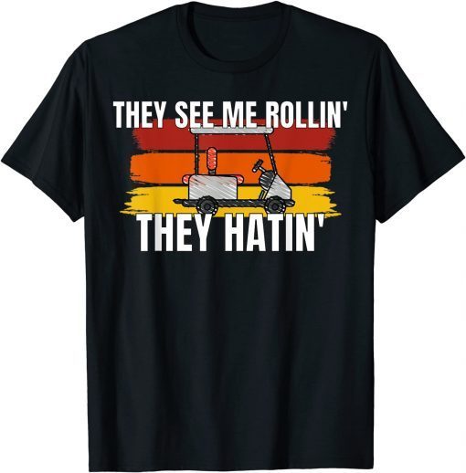 They See Me Rolling Golf Cart 2022 Shirt