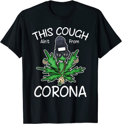 This Cough Ain't From Corona, Cool Weed, Cannabis 420 Classic T-Shirt