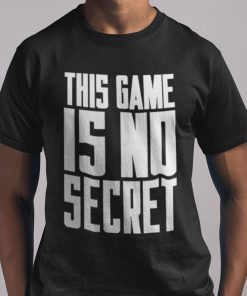 This Game Is No Secret Limited Shirt