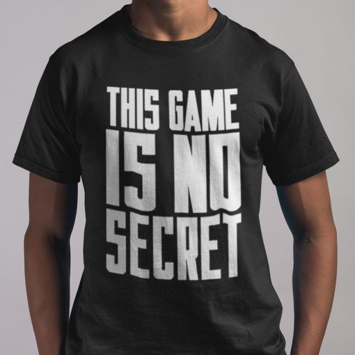 This Game Is No Secret Limited Shirt