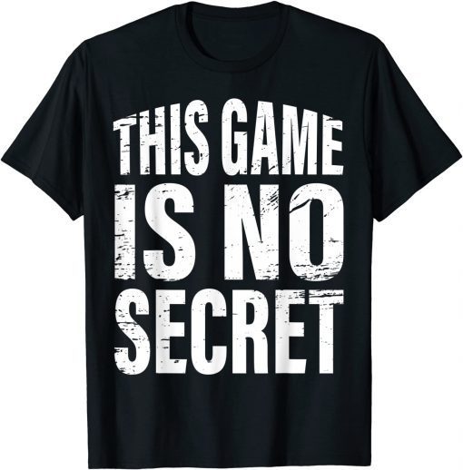 This Game Is No Secret Classic T-Shirt