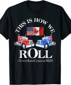 This Is How We roll Canada Freedom Convoy 2022 Classic Shirt