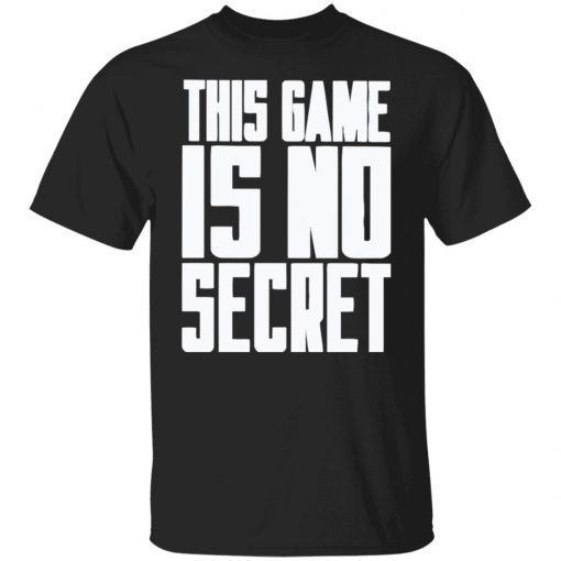 This game is not secret Gift shirt