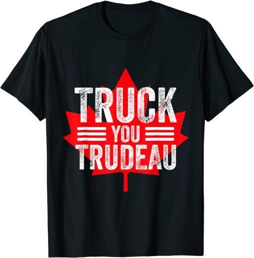 Truck You TRUDEAU I Support Freedom Convoy 2022 USA Canada Limited Shirt