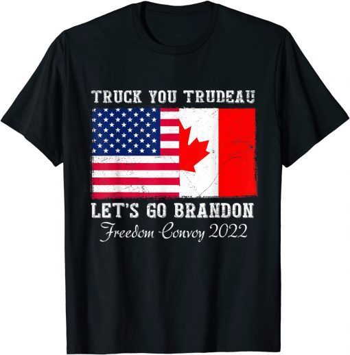 Truck You Trudeau Canada Flag Freedom Convoy Truckers Driver Gift Shirt