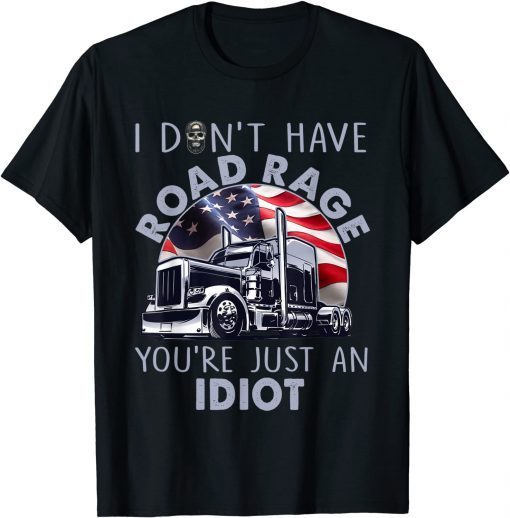 Trucker I Don't Have Road Rage Truck Driver Gift Shirt