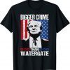 Trump Quote Bigger Crime Than Watergate, Is Cool Trump Classic Shirt
