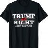 Trump Was Right About Everything, Anti Biden Outfits Limited Shirt
