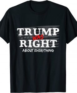 Trump Was Right About Everything, Anti Biden Outfits Limited Shirt