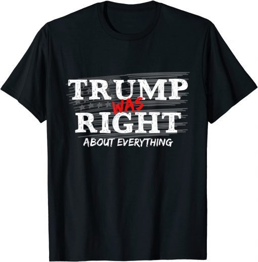 Trump Was Right About Everything, Anti Biden Outfits Limited Shirt