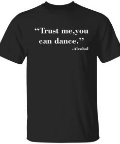 Trust Me You Can Dance Gift shirt