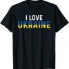 Ukraine Flag I Love Ukraine Ukrainian Love Ukraine Gift Shirt