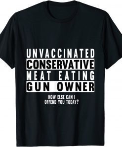 Unvaccinated Conservative Meat Eating Gun Owner Classic Shirt