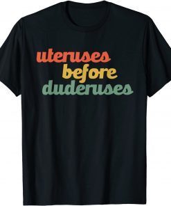 Uteruses Before Duderuses Galentines Feminist Feminism Equal Limited Shirt