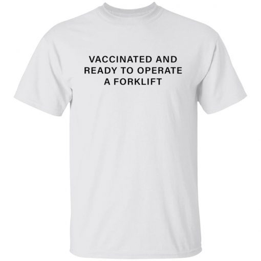 Vaccinated and ready to operate a forklift Classic shirt