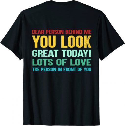 Vintage Dear Person Behind Me You Look Great Today Gift Shirt