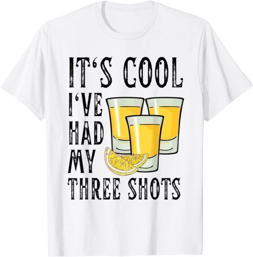 Vintage Its Cool I've Had My Three shots Tequila Drink T-Shirt