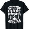 Volleyball Mom You Just Got Served Gift Shirt