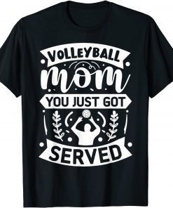 Volleyball Mom You Just Got Served Gift Shirt