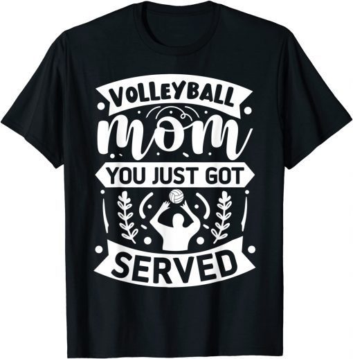 Volleyball Mom You Just Got Served Gift Shirt