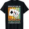 Vwol Eduction Is Important But Pinochle Is Importanter Gift Shirt
