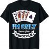 Vwol I'm Only Here For Pinochle T-Shirt