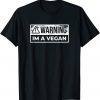 Warning I Am Vegan Animal Vegan Vegetarian Gift Shirt