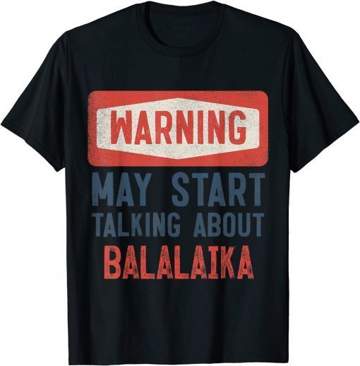 Warning May Start Talking About balalaika Unisex Shirt