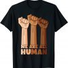 We Are All Human Black Is Beautiful Black History Month Unisex Shirt