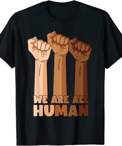 We Are All Human Black Is Beautiful Black History Month Unisex Shirt