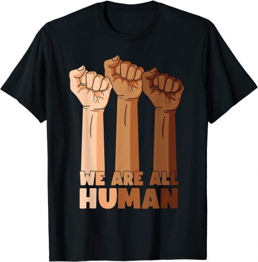 We Are All Human Black Is Beautiful Black History Month Unisex Shirt