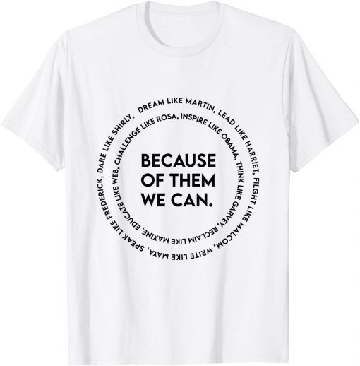 We Can Black History Month Gift Because of Them Black People Gift Shirt