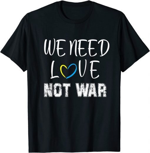 We Need Love Not War T-Shirt