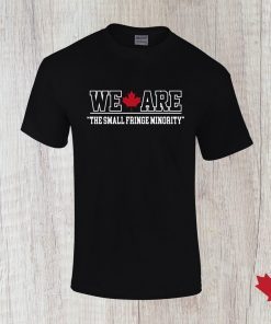 We are the small fringe minority Canada Freedom Convoy Limited T-shirt