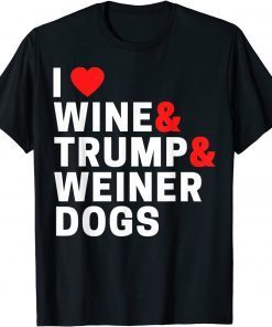 Weenie Dog I Love Wine Trump And Weiner Dogs T-Shirt