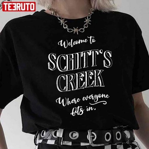 Welcome To Schitt’s Creek Where Everyone Fits In Gift Shirt