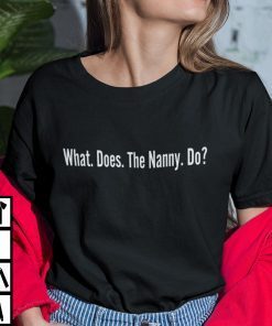 What Does The Nanny Do Gift Shirt