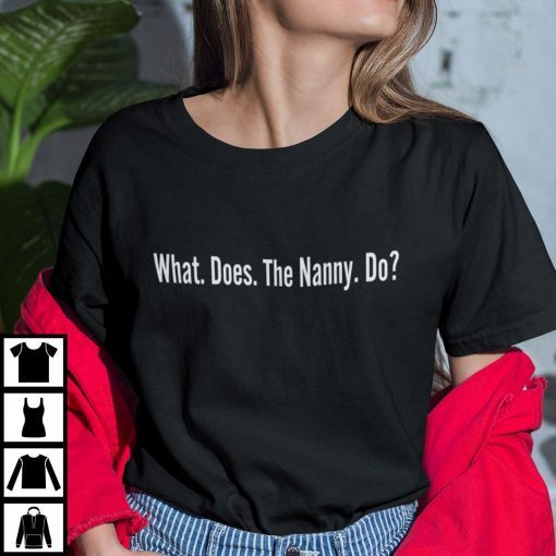 What Does The Nanny Do Gift Shirt