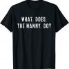 What Does The Nanny Do Classic Shirt