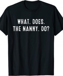 What Does The Nanny Do Classic Shirt