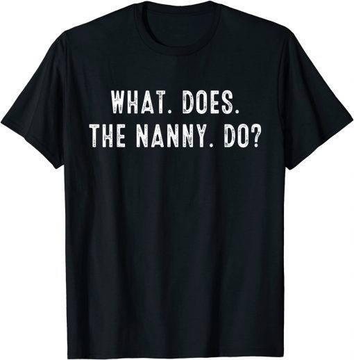 What Does The Nanny Do Classic Shirt