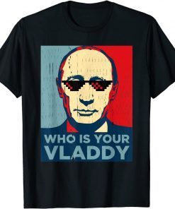 Who Is Your Vladdy Putin Russia President Gift shirt