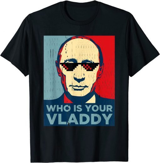 Who Is Your Vladdy Putin Russia President Gift shirt