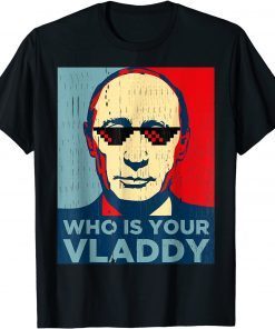 Who Is Your Vladdy Russian Vladimir Putin Ukraine Gift Shirt