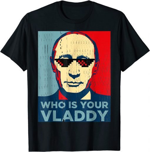 Who Is Your Vladdy Russian Vladimir Putin Ukraine Gift Shirt