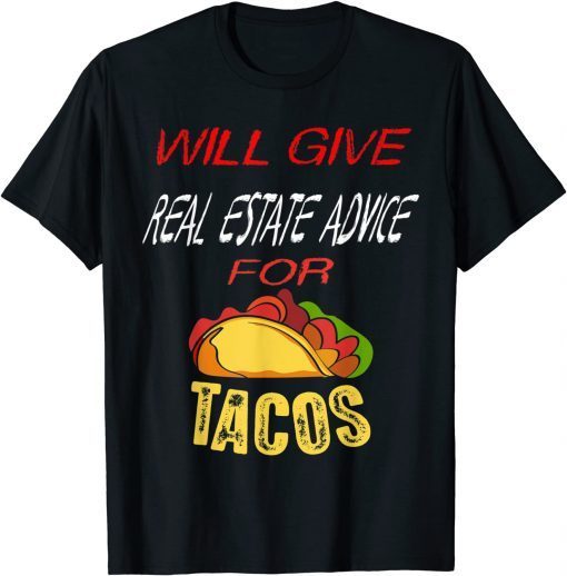 Will Give Real Estate Advice For Tacos Classic T-Shirt