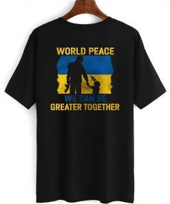 World Peace We Can Be Greater Together Quote Stand With Ukraine Love Free Ukraine Freedom Peace Support Limited Shirt