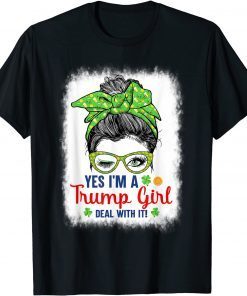 Yes I’m A Trump Girl Deal With It Messy Bun St Patrick's Day Classic Shirt